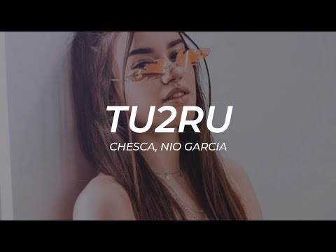 Chesca, Nio Garcia - Tu2Ru || Letra