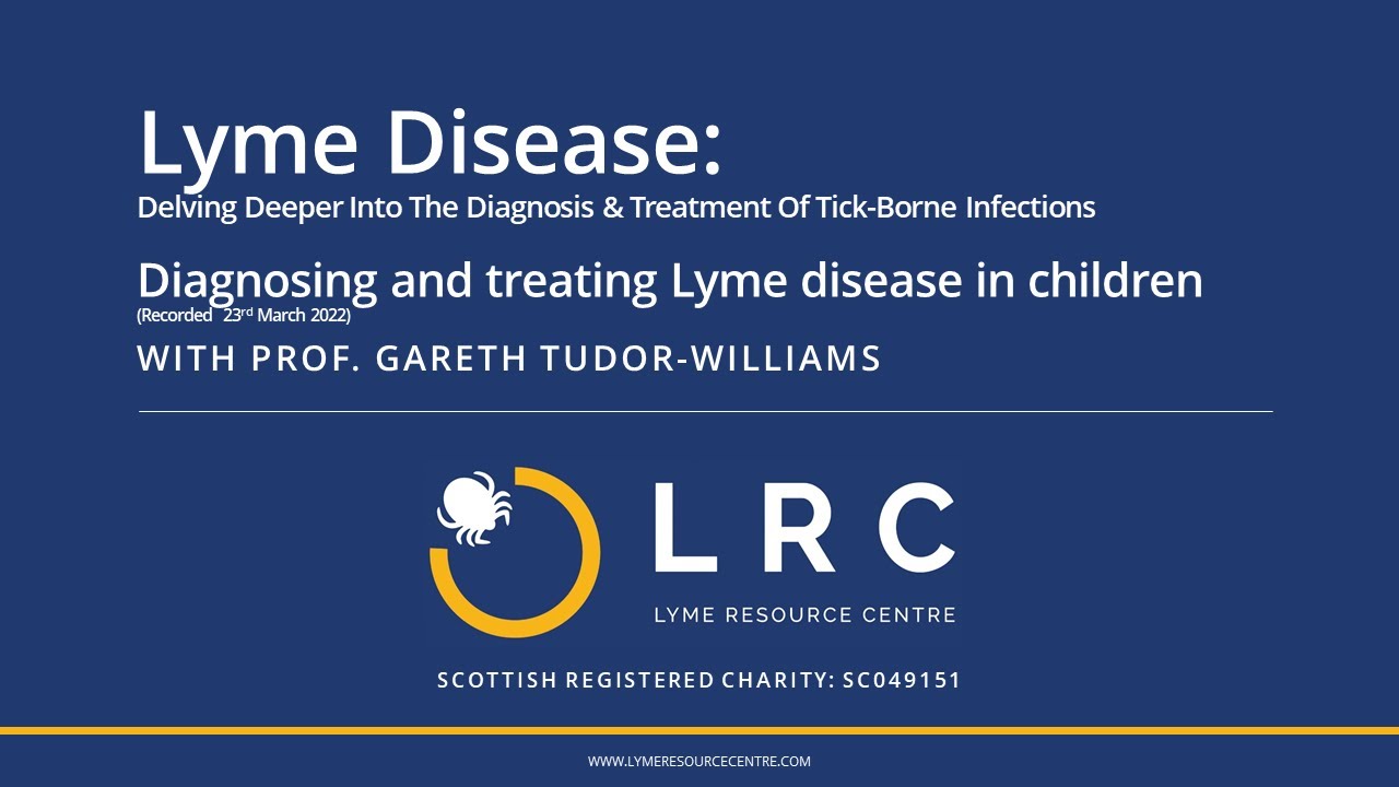Prof. Gareth Tudor Williams : Diagnosing and treating Lyme disease in children (23rd March 2022)
