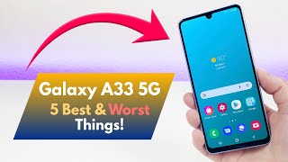 Samsung Galaxy A33 5G - 5 Best and 5 Worst Things!
