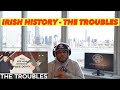 NEW YORKER LEARNS IRISH HISTORY- THE TROUBLES (First Time REACTION)