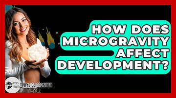 How Does Microgravity Affect Development? - Physics Frontier