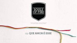 Video thumbnail of "Souls of Fire - Que Amor é Esse"