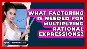 What Factoring Is Needed For Multiplying Rational Expressions? - Your Algebra Coach
