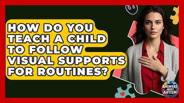 How Do You Teach A Child To Follow Visual Supports For Routines? - Answers About Autism