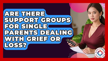 Are There Support Groups for Single Parents Dealing With Grief or Loss?