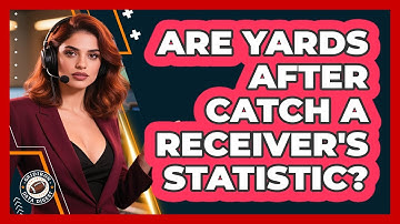 Are Yards After Catch A Receiver