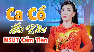 Ca Cổ NSUT CẨM TIÊN Hơi Dài Bất Hủ Nghe Cực Êm Tai