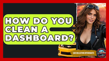 How Do You Clean A Dashboard? - Car Collector Enthusiasts