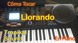 Como Tocar Llorando de Tropikal Sound en Piano