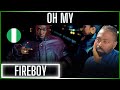 🚨🇳🇬 | Fireboy DML - Oh My (Official Video) | Reaction