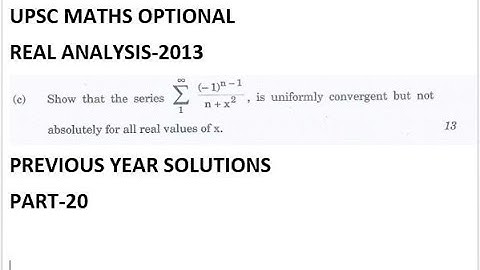 upsc mathematics|uniform convergence of alternating series of functions|real analysis 2013 solution