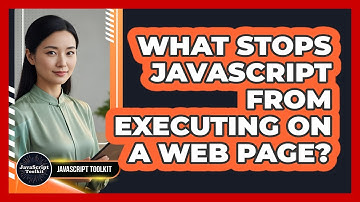 What Stops JavaScript From Executing On A Web Page? - JavaScript Toolkit