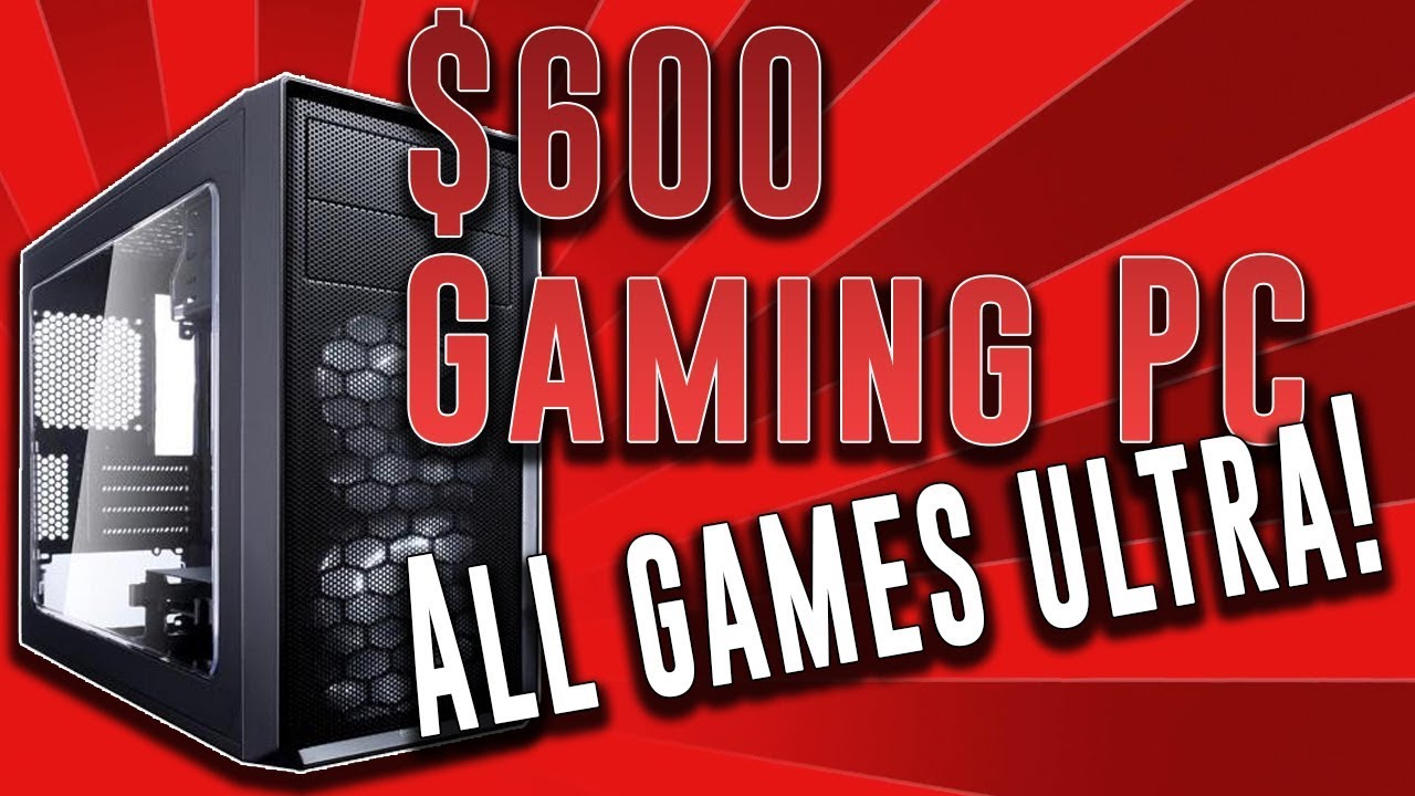 Best 600 Dollar Gaming PC May 2019 - Plays ALL Games ...