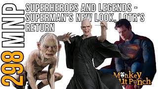 Monkey Nut Punch Podcast #298: Superheroes and Legends - Superman's New Look, LOTR’s Return