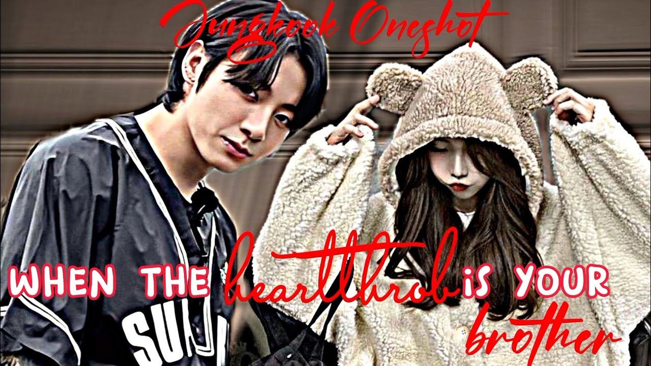 When the heartthrob is your brother and he loves you more than anything || Jungkook Oneshot ||