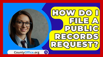 How Do I File A Public Records Request? - CountyOffice.org