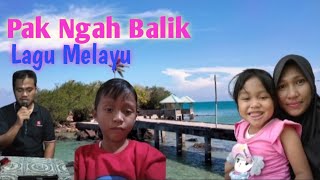Pak Ngah Balik - Lagu Melayu