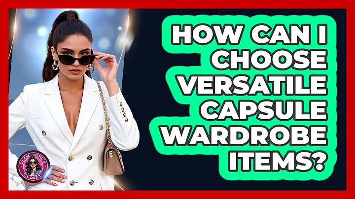 How Can I Choose Versatile Capsule Wardrobe Items?