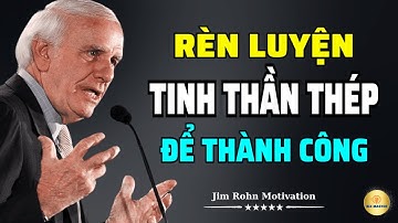 Cách Rèn Luyện Tinh Thần Thép Để Đạt Thành Công | Động Lực Từ Jim Rohn