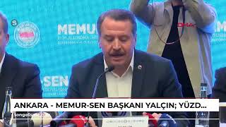 Ankara - Memur-Sen Başkanı Yalçın Yüzde 15 Maaş Artışı, Yüzde 10 Refah Payı Verilmeli