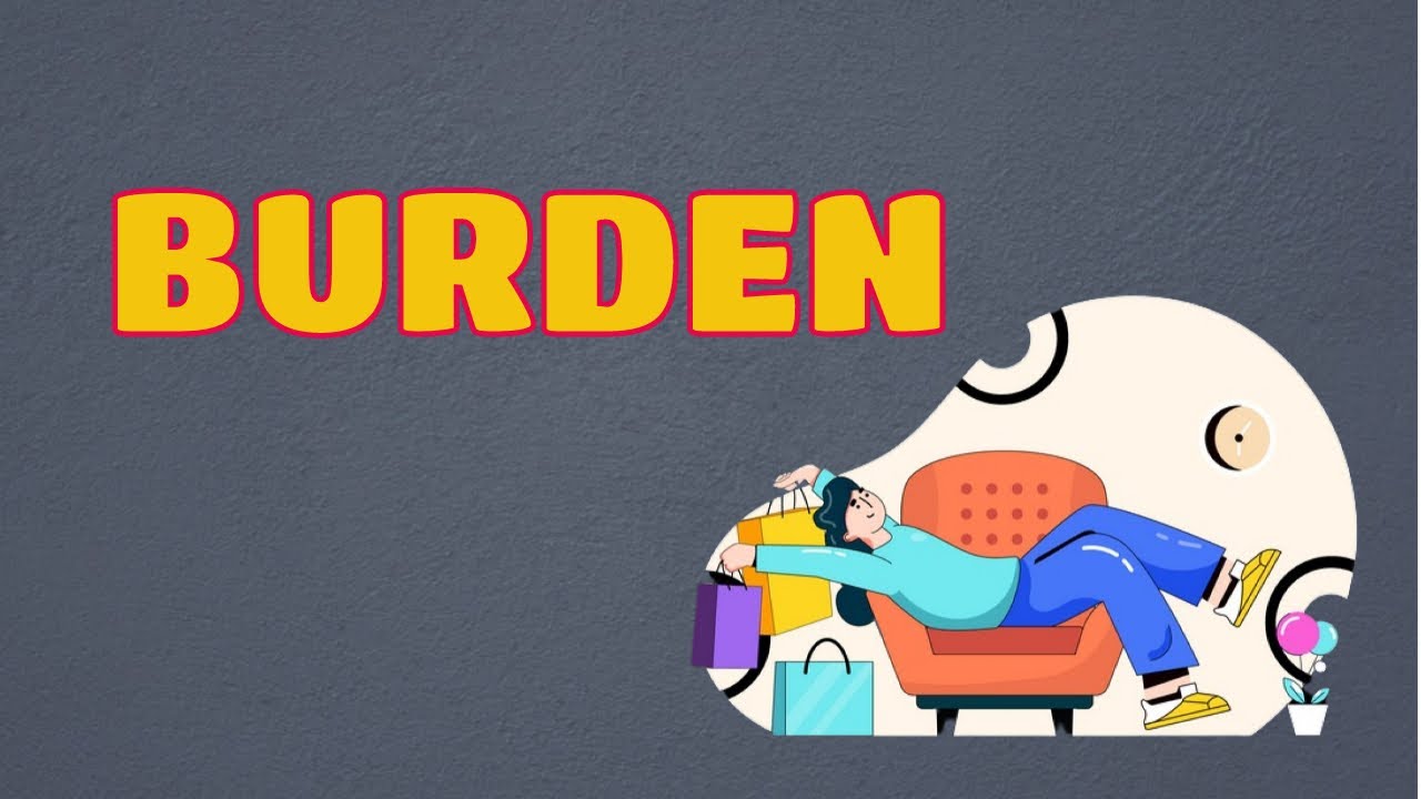 What Does BURDEN Means Meanings And Definitions With Example In 