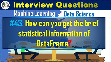 #43  How can you get the brief statistical information of DataFrame | DS | ML Interview Question