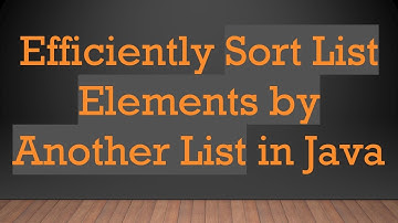 Efficiently Sort List Elements by Another List in Java