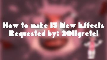(REQUESTED) How to make 15 New Effects