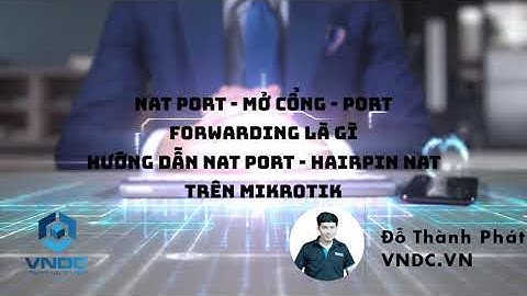 Hướng Dẫn Nat Port - Hairpin Nat trên Mikrotik | Đỗ Thành Phát - VNDC.VN