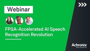 FPGA Accelerated AI Speech Recognition Revolution | Achronix Webinar