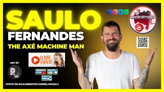 SAULO FERNANDES  - THE AXE  MACHINE MAN