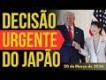 DECISÃO URGENTE DO JAPÃO 20 MARÇO 2026