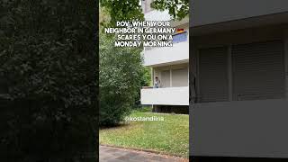 When your neighbor in Germany scares you 🇩🇪 #germany