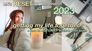 LIFE RESET  | getting my life together, goal setting tips, cleaning + more!