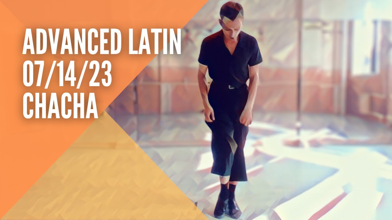 Advanced Latin 07/14/23 (ChaCha) - YouTube