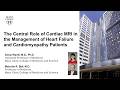 The Central Role of Cardiac MRI in the Management of Heart Failure and Cardiomyopathy Patients
