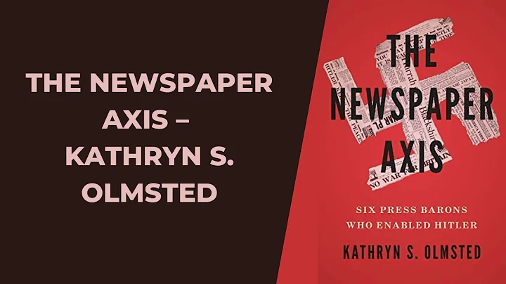 The Newspaper Axis  Kathryn S. Olmsted  Introduction