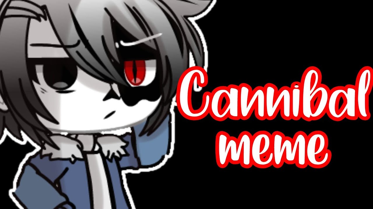 []Cannibal meme[]Ft. Horror Sans[] GCFM/GachaClubFandomMemes [] - YouTube