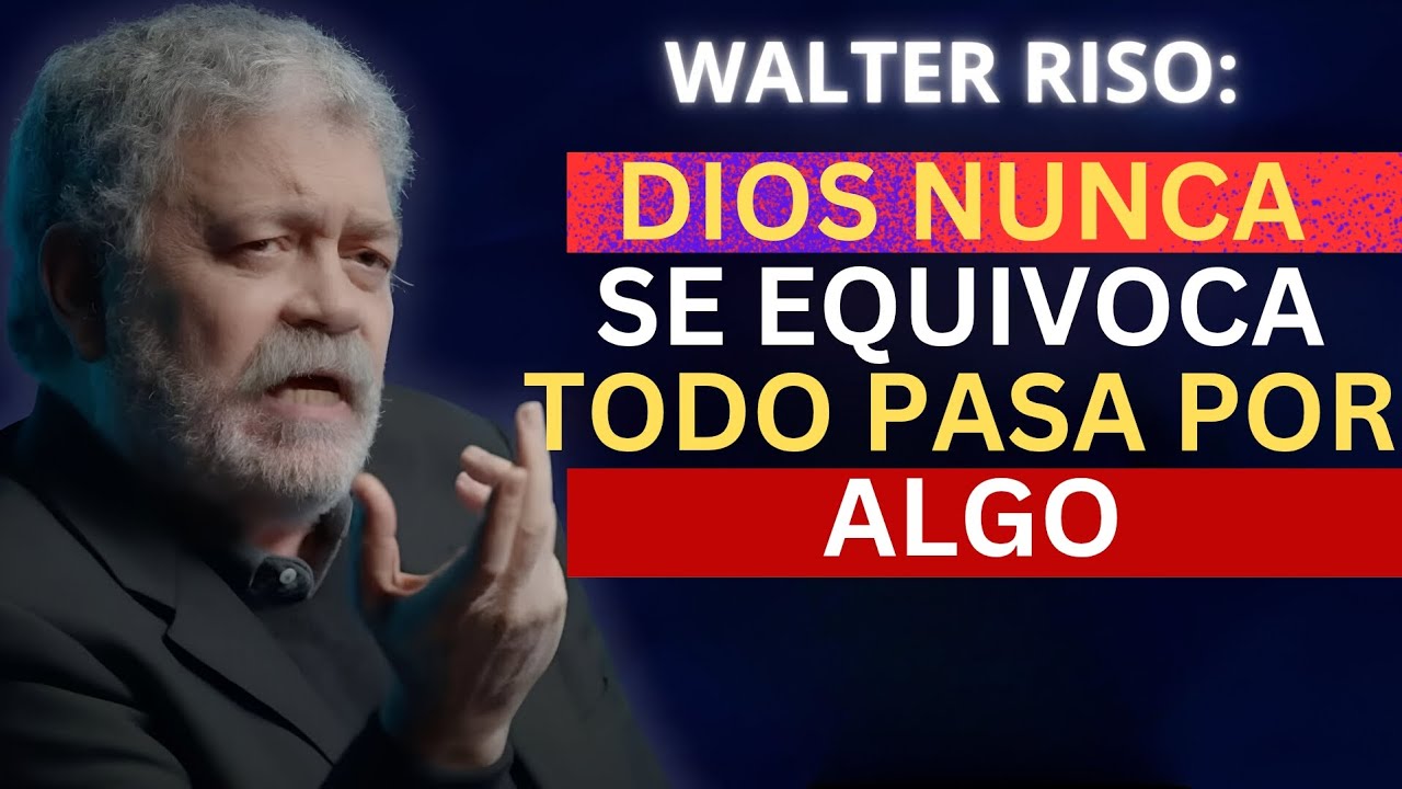 WALTER RISO:DIOS NUNCA SE EQUIVOCA, TODO PASA POR ALGO 🙏✨