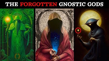 The Forgotten GODS of the Gnostic Cosmos - The Lost Aeons