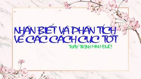 NHẬN BIẾT VÀ PHÂN TÍCH CÁC CÁCH CỤC TỐT ( PHẦN 1 ) | TỬ VI VÀ VẬN MỆNH | THẦY TRÌNH MINH ĐỨC