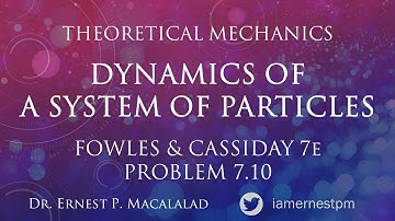 Dynamics of Systems of Particles - Fowles and Cassiday Problem 7.10