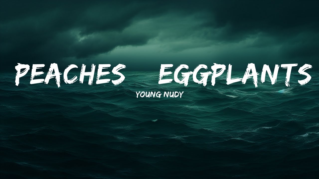 Young Nudy Peaches & Eggplants (Lyrics) ft. 21 Savage 25 Min YouTube