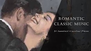 30 Sweetest Classical Pieces | Romantic classic music collected