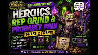 WoW TBC Anniversary | Heroics, Rep Grind &amp; Probably Pain | Phase 2 Prep!!!