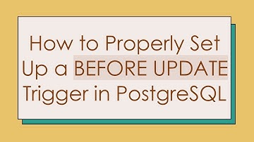 How to Properly Set Up a BEFORE UPDATE Trigger in PostgreSQL