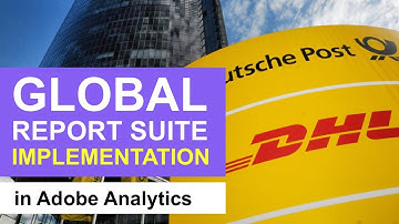 Global Report Suite Implementation in Adobe Analytics || Deutsche Post DHL Audit