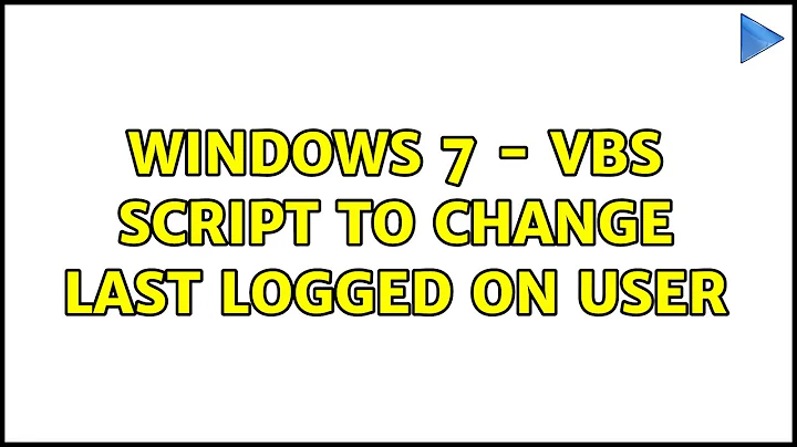 Windows 7 - VBS Script to change last logged on user (3 Solutions!!)