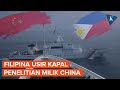 LCS Memanas, Filipina Kerahkan Pesawat Usir Kapal Penelitian China