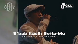 [LIVE] S'bab Kasih SetiaMu | Live Recording Konser Kau Ubahkan (Official GKDI Worship)